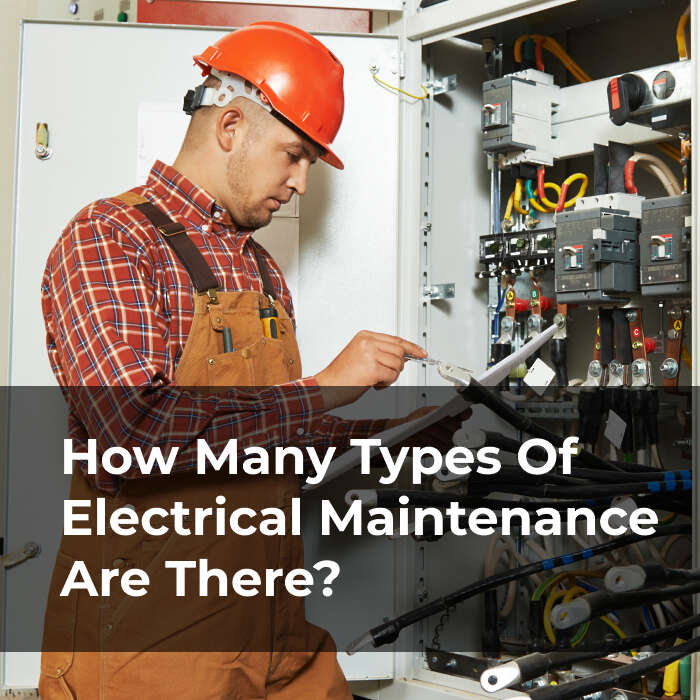 How Many Types Of Electrical Maintenance Are There?